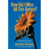 How Did I Miss All This Before?: Waking Up to the Magic of Our Ordinary Lives - Paperback
