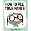 How to Pee Your Pants: The Right Way - Hardcover