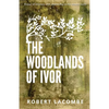 The Woodlands of Ivor: Essays of Intimacy and relationship in the natural world - Paperback