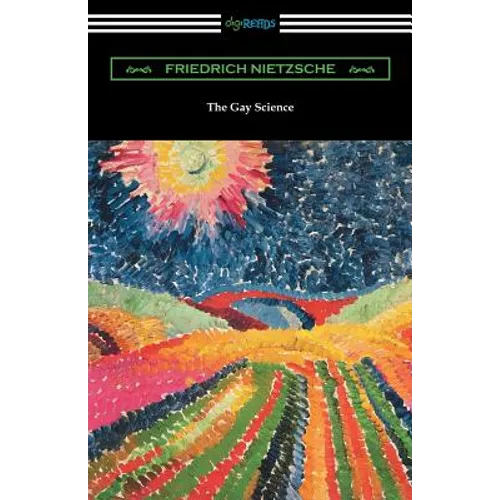 The Gay Science: With a Prelude in Rhymes and an Appendix of Songs - Paperback