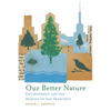 Our Better Nature: Environment and the Making of San Francisco - Hardcover