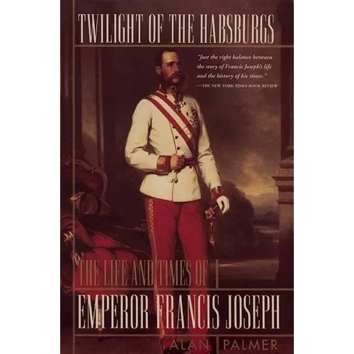 Twilight of the Habsburgs: The Life and Times of Emperor Francis Joseph - Paperback