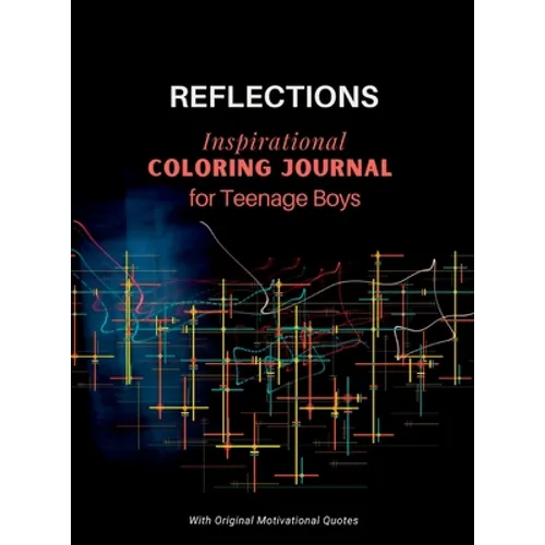 REFLECTIONS - Inspirational COLORING JOURNAL for Teenage Boys: With motivational quotes - Hardcover