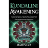 Kundalini Awakening: An Essential Guide to Achieving Higher Consciousness, Opening the Third Eye, Balancing Your Chakras, and Understanding Spiritual - Hardcover