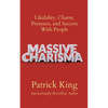 Massive Charisma: Likability, Charm, Presence, and Success With People - Paperback