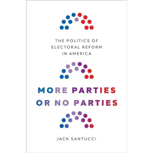 More Parties or No Parties: The Politics of Electoral Reform in America - Hardcover