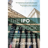 The IPO Playbook: An Insider's Perspective on Taking Your Company Public and How to Do It Right - Hardcover