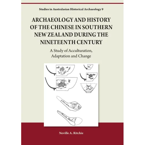 Archaeology and History of the Chinese in Southern New Zealand During the Nineteenth Century - Paperback