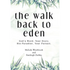 The Walk Back to Eden: God's Word, Your Story. His Paradise, Your Pursuit. - Hardcover