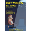 Only Weirdos See UFOs: An Introduction to the Public's Misperception of Unidentified Aerial Phenomena and Extraterrestrial Life - Paperback