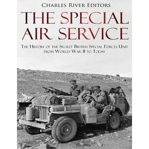 The Special Air Service: The History of the Secret British Special Forces Unit from World War II to Today - Paperback