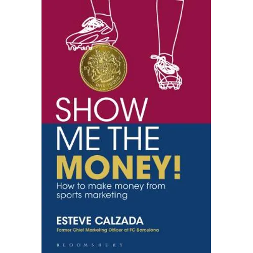 Show Me the Money!: How to Make Money Through Sports Marketing - Paperback
