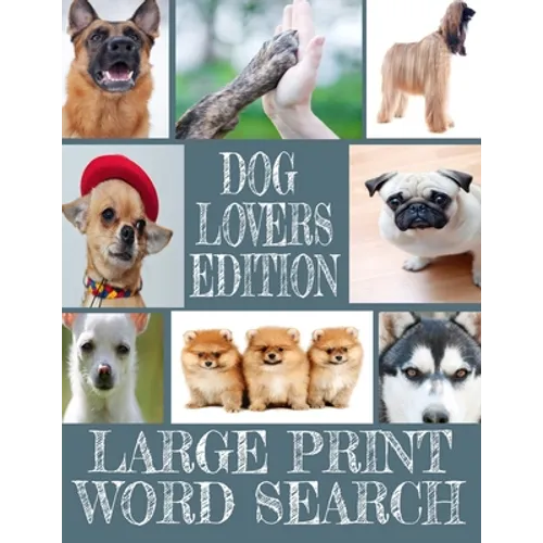 Dog Lovers Edition Large Print Word Search: All about Our Canine Friends - Large Print Easy to Read - Over 600 Canine Related Words - Every Breed of t - Paperback