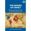 The Bonds of Family: Slavery, Commerce and Culture in the British Atlantic World - Paperback