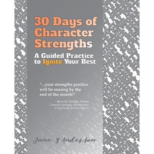 30 Days of Character Strengths: A Guided Practice to Ignite Your Best - Paperback