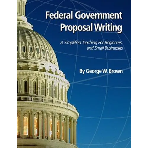 Federal Government Proposal Writing: Learn federal proposal writing from ground zero - Paperback