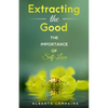 Extracting the Good: The Importance of Self-Love - Paperback