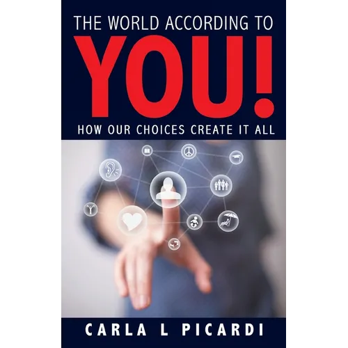The World According to YOU!: How Our Choices Create It All - Paperback