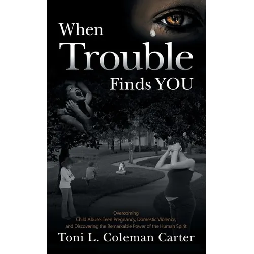 When Trouble Finds You: Overcoming Child Abuse, Teen Pregnancy, Domestic Violence, and Discovering the Remarkable Power of the Human Spirit - Paperback