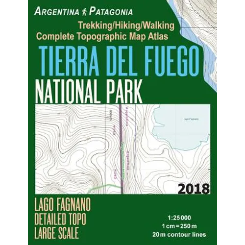Tierra Del Fuego National Park Lago Fagnano Detailed Topo Large Scale Trekking/Hiking/Walking Complete Topographic Map Atlas Argentina Patagonia 1: 25 - Paperback