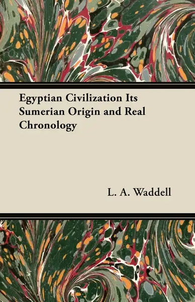 Egyptian Civilization Its Sumerian Origin and Real Chronology - Paperback