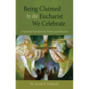 Being Claimed by the Eucharist We Celebrate: A Spiritual Narrative for Priests and Deacons - Paperback