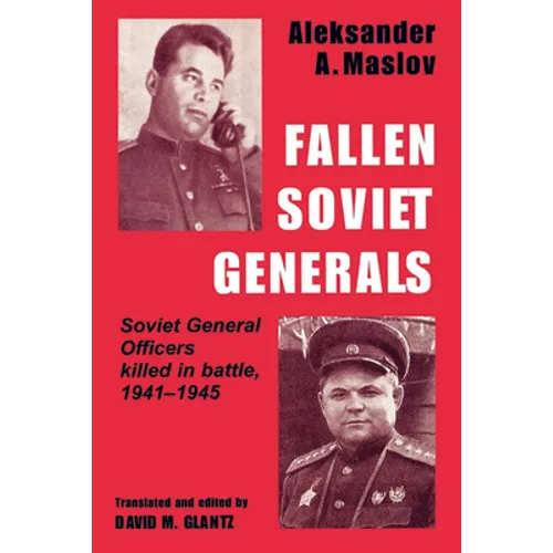 Fallen Soviet Generals: Soviet General Officers Killed in Battle, 1941-1945 - Paperback
