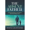 The Absent Father: Understanding the Impact and Reconnection - Paperback