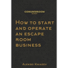 How to start and operate an escape room business: A step by step manual on how to launch your own escape room. - Paperback