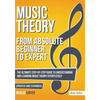 Music Theory: From Beginner to Expert - The Ultimate Step-By-Step Guide to Understanding and Learning Music Theory Effortlessly - Paperback