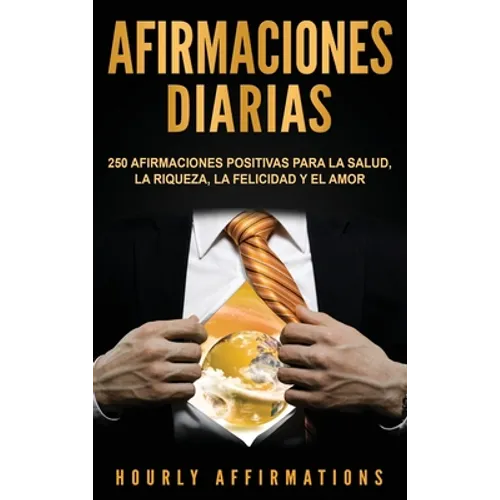 Afirmaciones Diarias: 250 Afirmaciones Positivas Para la Salud, la Riqueza, la Felicidad y el Amor - Hardcover