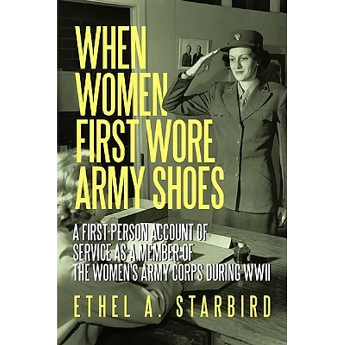 When Women First Wore Army Shoes: A first-person account of service as a member of the Women's Army Corps during WWII. - Paperback