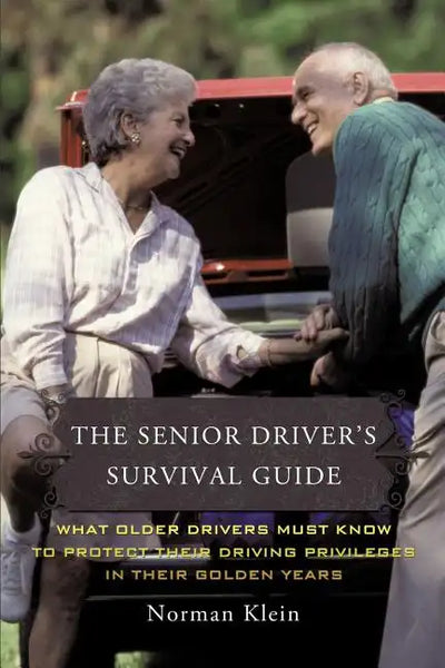 The Senior Driver's Survival Guide: What Older Drivers Must Know to Protect Their Driving Privileges In Their Golden Years - Paperback