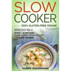 Slow Cooker -100% Gluten-Free Vegan: Irresistibly Good & Super Easy Gluten-Free Vegan Recipes for Slow Cooker - Paperback