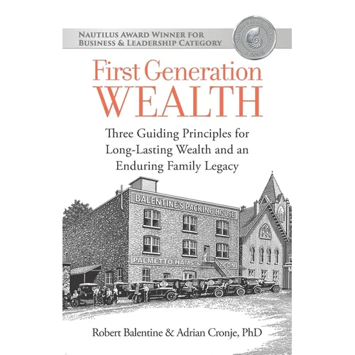 First Generation Wealth: Three Guiding Principles for Long-Lasting Wealth and an Enduring Family Legacy - Paperback