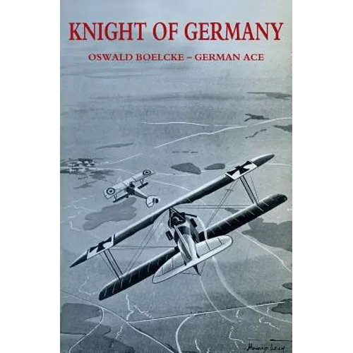 Knight of Germany: Oswald Boelcke - German Ace - Paperback