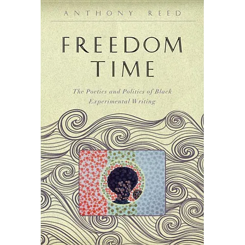 Freedom Time: The Poetics and Politics of Black Experimental Writing - Paperback