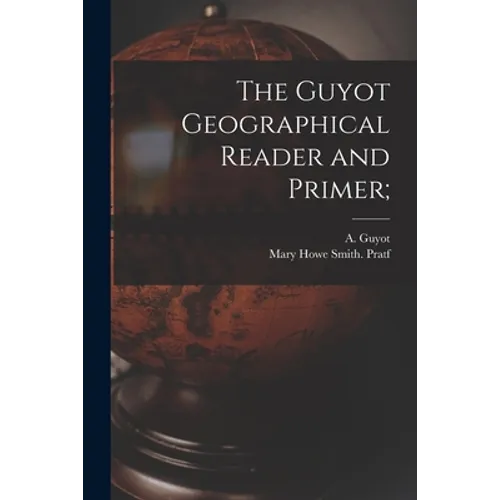 The Guyot Geographical Reader and Primer; - Paperback