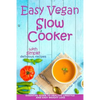 Easy Vegan Slow Cooker: Essential Guide to Healthy Lifestyle and Easy Weight Loss; With Proven, Simple and Delicious Crock Pot Recipes - Paperback