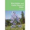 Wild Edible and Useful Plants of Idaho - Paperback
