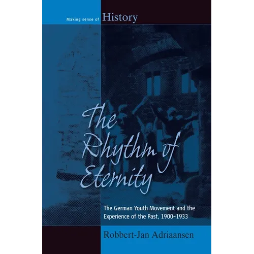 The Rhythm of Eternity: The German Youth Movement and the Experience of the Past, 1900-1933 - Paperback