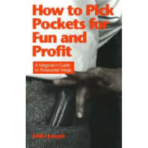 How to Pick Pockets for Fun and Profit: A Magician's Guide to Pickpocketing - Paperback