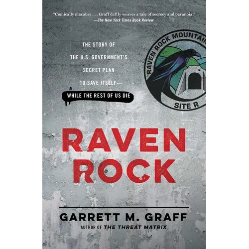 Raven Rock: The Story of the U.S. Government's Secret Plan to Save Itself-While the Rest of Us Die - Paperback