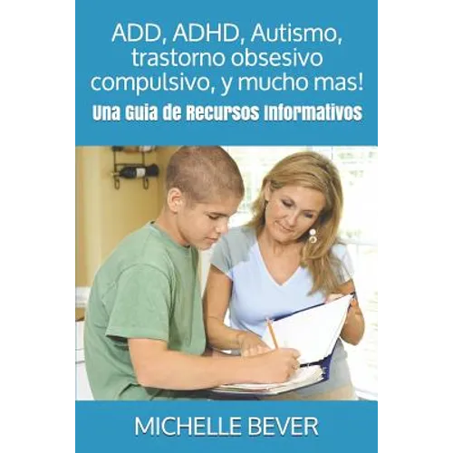 Add, Adhd, Autismo, Trastorno Obsesivo Compulsivo, Y Mucho Mas!: Una Guía de Recursos Informativos: Una Guia de Recursos Informativos - Paperback