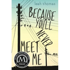 Because You'll Never Meet Me - Paperback