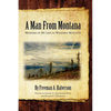 A Man From Montana: Memoirs of My Life in Western Montana - Paperback