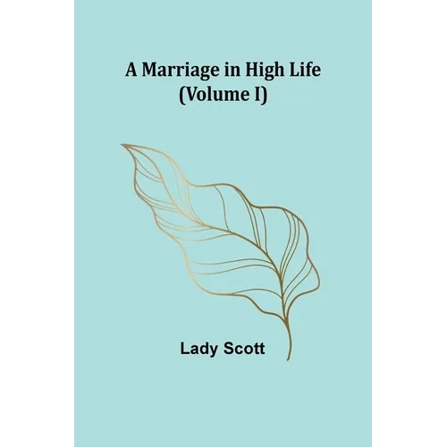 A Marriage in High Life (Volume I) - Paperback