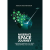 Nigeria's Space Journey: Understanding its Past, Reshaping its Future - Paperback