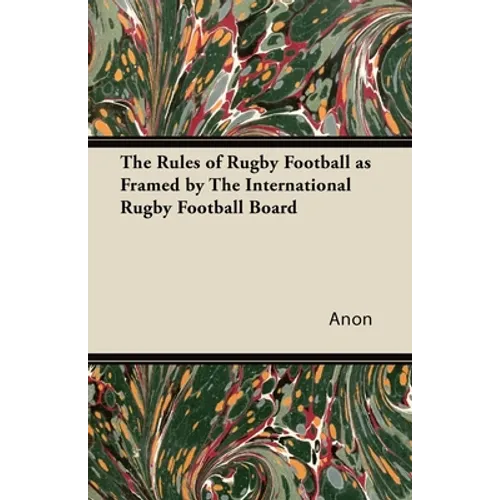 The Rules of Rugby Football as Framed by The International Rugby Football Board - Paperback