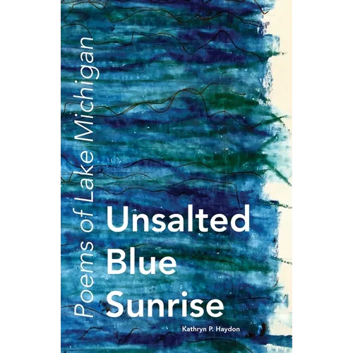Unsalted Blue Sunrise: Poems of Lake Michigan - Paperback